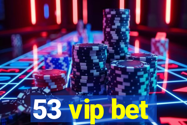 53 vip bet